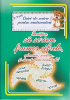 Invatam sa scriem frumos cifrele, adunam, scadem... si descoperim numerele! Caiet de scriere pentru matematica