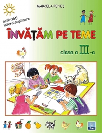 Invatam pe teme (activitati interdisciplinare) (clasa a III-a)