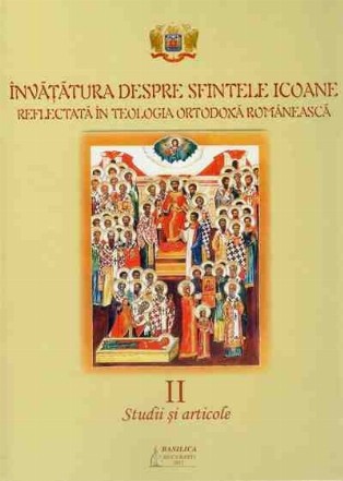 Invatatura despre Sfintele Icoane reflectata in Teologia Ortodoxa Romaneasca. Studii si articole Vol. 2