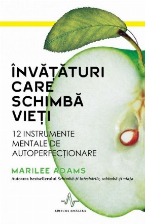 Invataturi care schimba vieti. 12 instrumente mentale de autoperfectionare