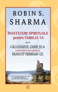 INVATATURI SPIRITUALE pentru FAMILIA TA de la Calugarul care si-a vandut Ferrari-ul