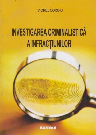 Investigarea Criminalistica a Infractiunilor