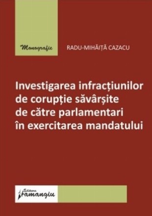 Investigarea infracţiunilor de corupţie săvârşite de către parlamentari în exercitarea mandatului