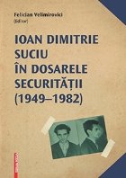 Ioan Dimitrie Suciu dosarele securitatii