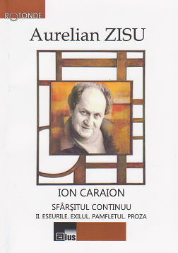 Ion Caraion. Sfarsitul continuu. Vol II. Eseurile, exilul, pamfletul, proza