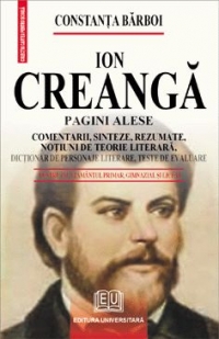 ION CREANGA - PAGINI ALESE, COMENTARII, SINTEZE, REZUMATE, NOTIUNI DE TEORIE LITERARA, DICTIONAR DE PERSONAJE LITERARE, TESTE DE EVALUARE