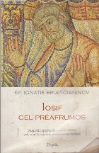 Iosif cel Preafrumos - Biografia spirituala a uneia dintre cele mai fascinante personalitati biblice