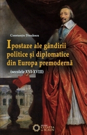 Ipostaze ale gandirii politice si diplomatice din Europa premoderna (secolele XVI- XVIII)