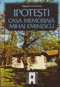 Ipotesti - Casa memoriala Mihai Eminescu