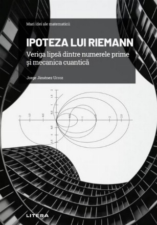 Ipoteza lui Riemann : legătura lipsă între numerele prime şi mecanica cuantică