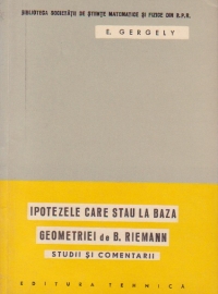 Ipotezele care stau la baza geometriei de B. Riemann - Studii si comentarii