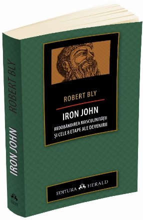 Iron John - Redobandirea masculinitatii si cele 8 etape ale devenirii