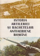 Istoria Artileriei Rachetelor Antiaeriene Romane