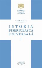 Istoria bisericeasca universala: De la intemeierea Bisericii pana la anul 1054. Volumul 1 (Editia a II-a)