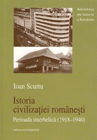 Istoria civilizatiei romanesti. Perioada interbelica (1918-1940)