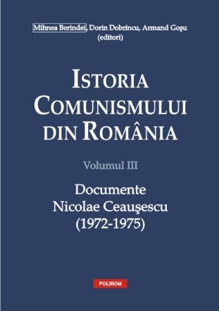 Istoria comunismului din România. Volumul III: Documente. Nicolae Ceauşescu (1972-1975)