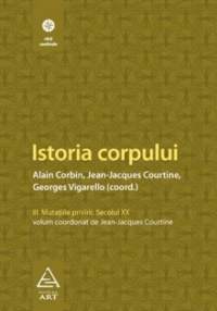 Istoria corpului. Volumul III - Mutatiile privirii. Secolul XX