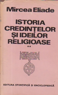 Istoria credintelor si ideilor religioase, Volumul al II-lea, - De la Gautama Buddha pina la triumful crestinismului