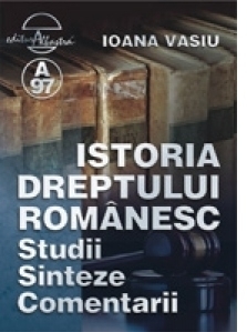 Istoria Dreptului Romanesc - Studii, Sinteze, Comentarii