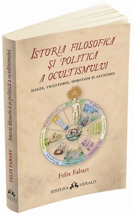 Istoria filosofica si politica a ocultismului: magie, vrajitorie, spiritism si alchimie