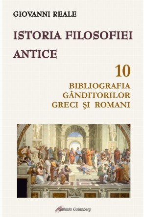 Istoria filosofiei antice. Volumul 10: Bibliografia ganditorilor greci si romani