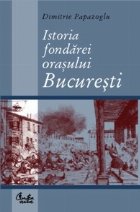 Istoria Fondarei Orasului Bucuresti Capitala