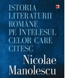 Istoria literaturii romane pe intelesul celor care citesc