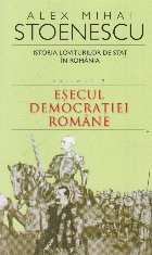 Istoria loviturilor de stat in Romania. Volumul 2 Esecul democratiei Romane