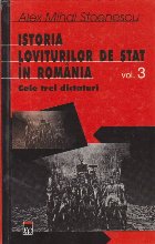 Istoria loviturilor de stat in Romania. Volumul III - Cele trei dictaturi