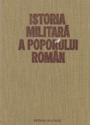 Istoria militara a poporului roman, Volumul I, Din cele mai vechi timpuri pina in secolul al XIV-lea