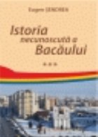 Istoria necunoscuta Bacaului (vol