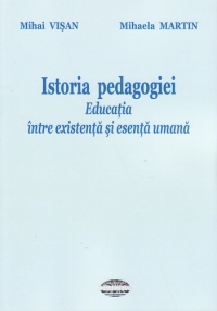 Istoria pedagogiei. Educatia intre existenta si esenta umana