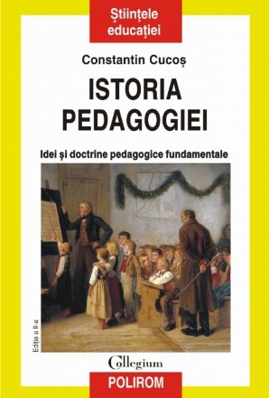 Istoria pedagogiei. Idei și doctrine pedagogice fundamentale (ediţia 2017)