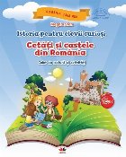 Istoria pentru elevii curiosi. Cetati si castele din Romania. Caiet de lectura si activitati