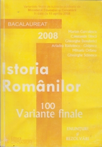 Istoria romanilor - 100 variante (enunturi si rezolvari, bacalaureat 2008)