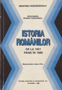 Istoria romanilor de la 1821 pana in 1989 - Manual pentru clasa a XII-a