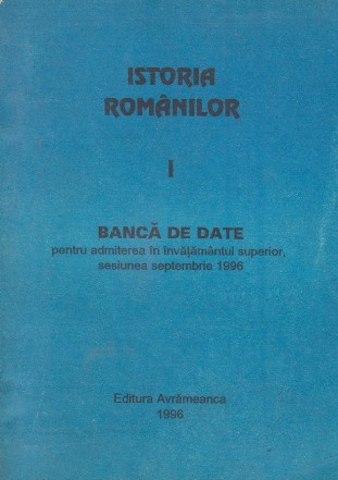 Istoria Romanilor, I - Banca de date pentru admiterea in invatamantul superior, sesiunea septembrie 1996