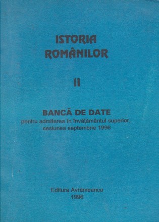 Istoria Romanilor, II - Banca de date pentru admiterea in invatamantul superior, sesiunea septembrie 1996