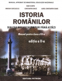 Istoria romanilor - Din cele mai vechi timpuri pana astazi (editia a II-a)  - (Clasa a XII-a)