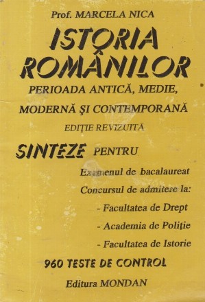 Istoria romanilor - Perioada antica, medie, moderna si contemporana - Sinteze pentru examenul de bacalauareat