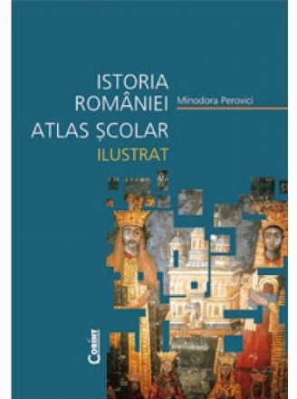 Istoria României. Atlas școlar ilustrat