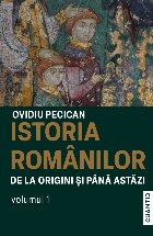 Istoria românilor de la origini până astăzi - Vol. 1 (Set of:Istoria românilor de la origini până astă