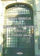 Istoria serviciilor informatii/contrainformatii romanesti perioada