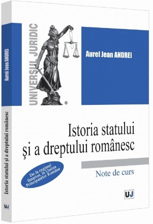 Istoria statului şi a dreptului românesc : note de curs,de la regimul fanariot, la Unirea Principatelor Române