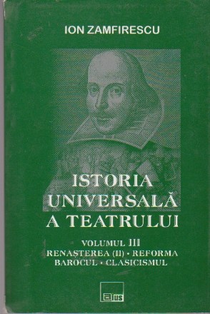 Istoria Universala a Teatrului, Volumul al III-lea - Renasterea(II), Reforma, Barocul, Clasicismul