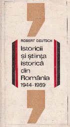 Istoricii si stiinta istorica din Romania (1944 - 1969)