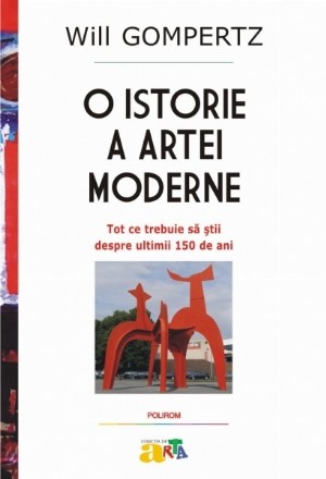 O istorie a artei moderne. Tot ce trebuie să ştii despre ultimii 150 de ani