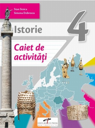 Istorie. Caiet de activitati. Clasa a IV-a