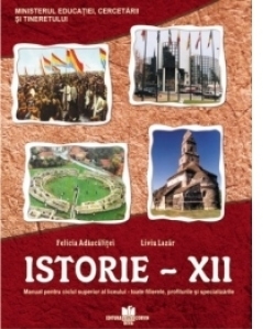 Istorie - clasa a XII-a. Manual pentru ciclul superior al liceului - toate filierele,profilurile si specializarile