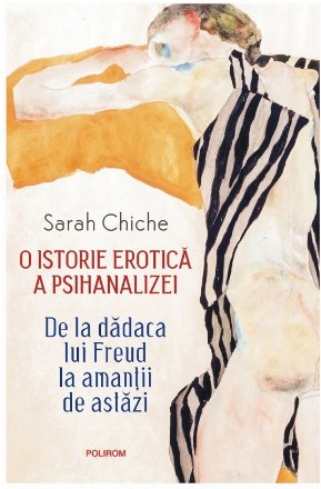 O istorie erotică a psihanalizei : de la dădaca lui Freud la amanţii de astăzi